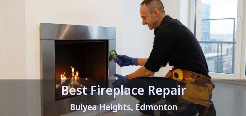 Best Fireplace Repair Bulyea Heights, Edmonton - AB