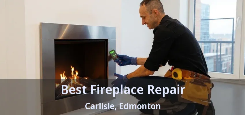 Best Fireplace Repair Carlisle, Edmonton - AB Best Fireplace Repair Carlisle, Edmonton - AB