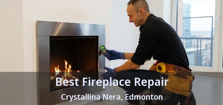 Best Fireplace Repair Crystallina Nera, Edmonton - AB Best Fireplace Repair Crystallina Nera, Edmonton - AB