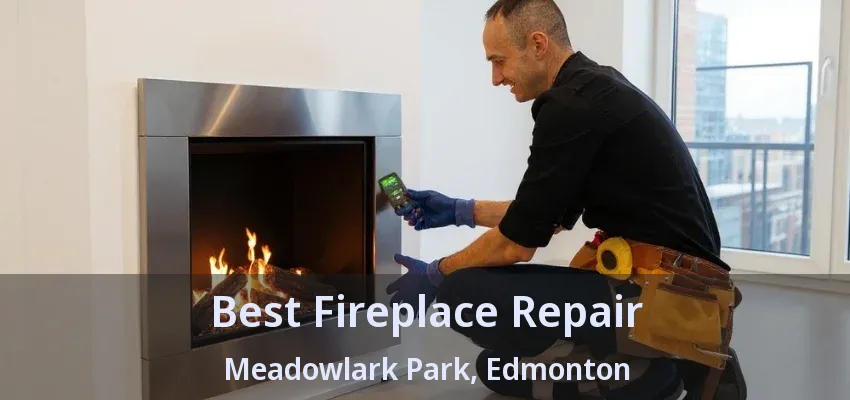 Best Fireplace Repair Meadowlark Park, Edmonton - AB