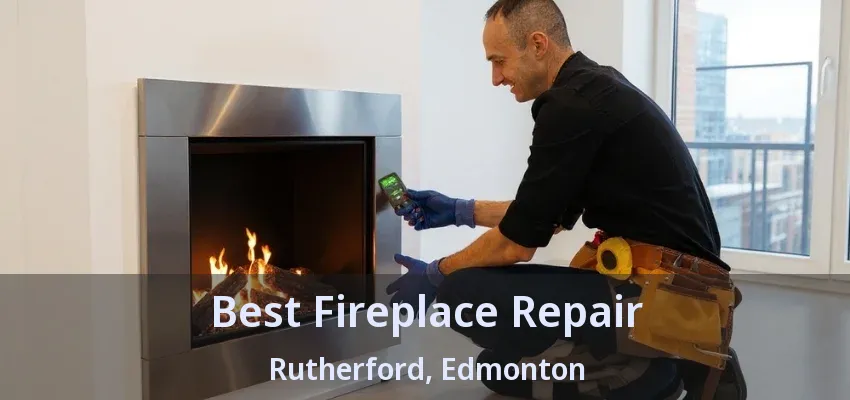 Best Fireplace Repair Rutherford, Edmonton - AB Best Fireplace Repair Rutherford, Edmonton - AB
