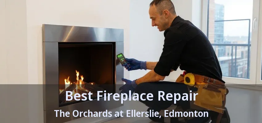 Best Fireplace Repair The Orchards at Ellerslie, Edmonton - AB Best Fireplace Repair The Orchards at Ellerslie, Edmonton - AB