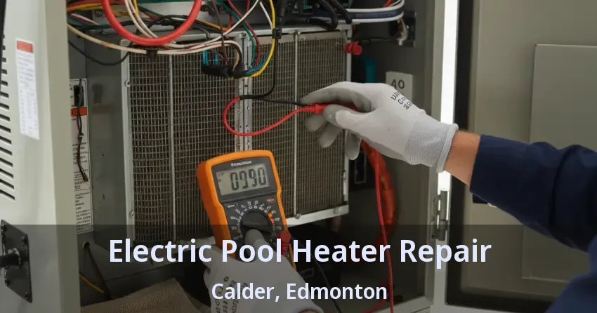 Electric Pool Heater Repair Calder, Edmonton - AB Electric Pool Heater Repair Calder, Edmonton - AB