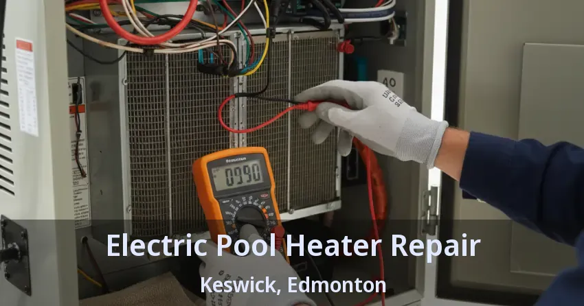 Electric Pool Heater Repair Keswick, Edmonton - AB Electric Pool Heater Repair Keswick, Edmonton - AB
