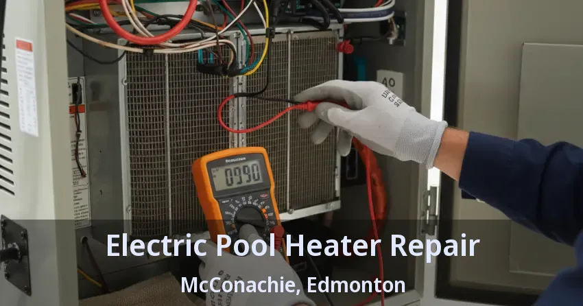 Electric Pool Heater Repair McConachie, Edmonton - AB Electric Pool Heater Repair McConachie, Edmonton - AB