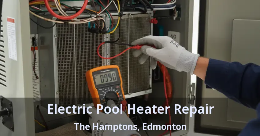 Electric Pool Heater Repair The Hamptons, Edmonton - AB Electric Pool Heater Repair The Hamptons, Edmonton - AB