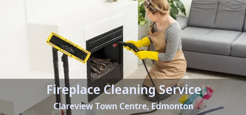 Fireplace Cleaning Service Clareview Town Centre, Edmonton - AB