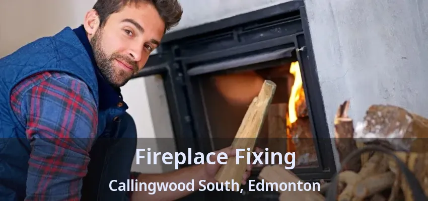 Fireplace Fixing Callingwood South, Edmonton - AB