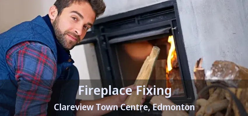 Fireplace Fixing Clareview Town Centre, Edmonton - AB Fireplace Fixing Clareview Town Centre, Edmonton - AB