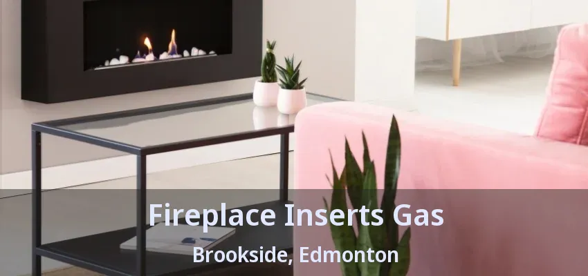 Fireplace Inserts Gas Brookside, Edmonton - AB Fireplace Inserts Gas Brookside, Edmonton - AB