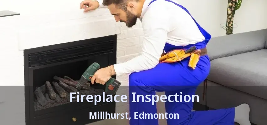 Fireplace Inspection Millhurst, Edmonton - AB