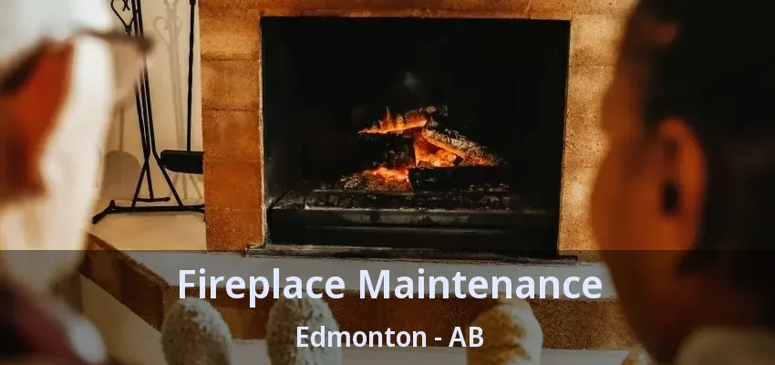 Fireplace Maintenance Edmonton - AB
