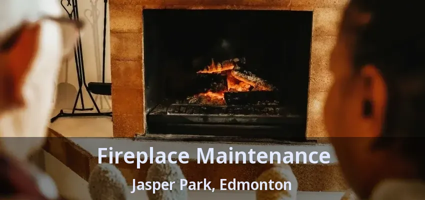 Fireplace Maintenance Jasper Park, Edmonton - AB Fireplace Maintenance Jasper Park, Edmonton - AB
