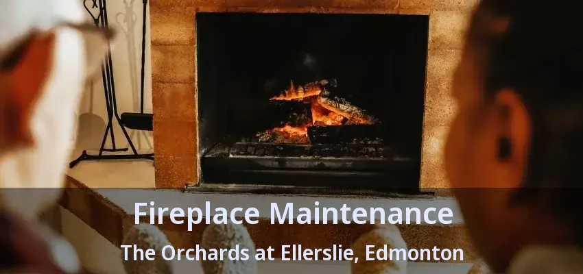 Fireplace Maintenance The Orchards at Ellerslie, Edmonton - AB Fireplace Maintenance The Orchards at Ellerslie, Edmonton - AB