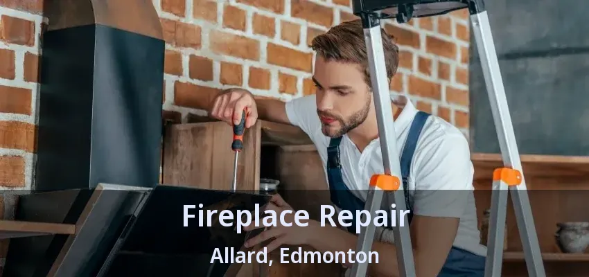 Fireplace Repair Allard, Edmonton - AB Fireplace Repair Allard, Edmonton - AB