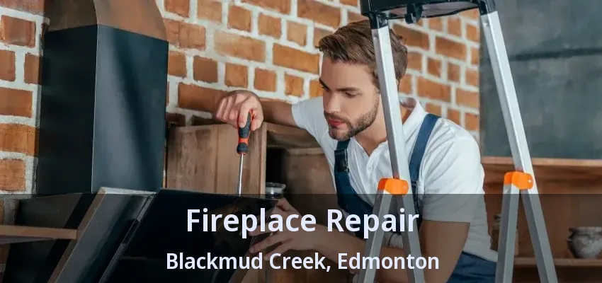 Fireplace Repair Blackmud Creek, Edmonton - AB Fireplace Repair Blackmud Creek, Edmonton - AB