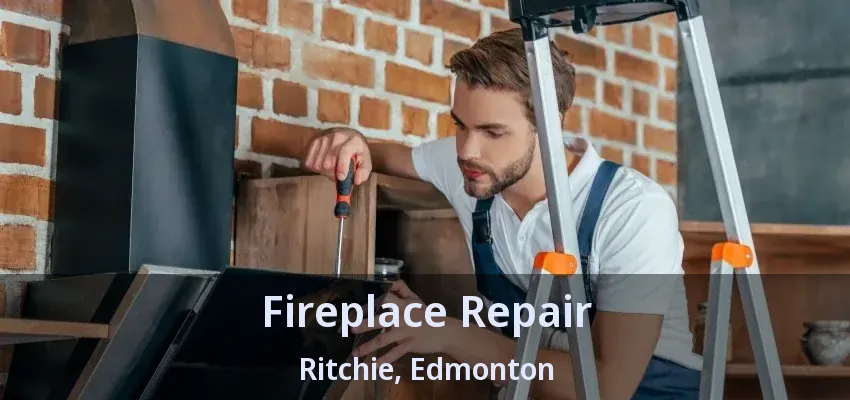 Fireplace Repair Ritchie, Edmonton - AB