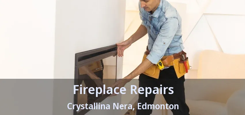 Fireplace Repairs Crystallina Nera, Edmonton - AB