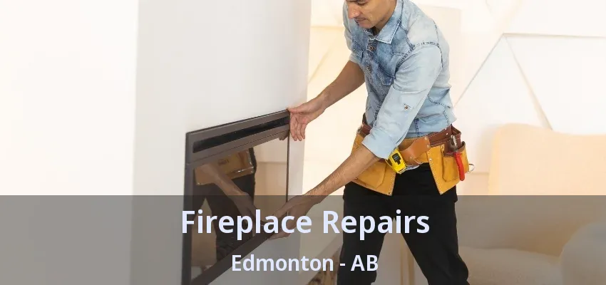 Fireplace Repairs Edmonton - AB