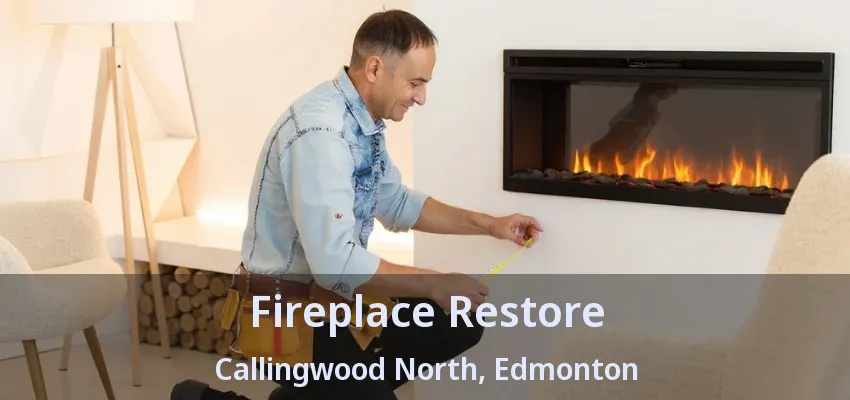Fireplace Restore Callingwood North, Edmonton - AB Fireplace Restore Callingwood North, Edmonton - AB
