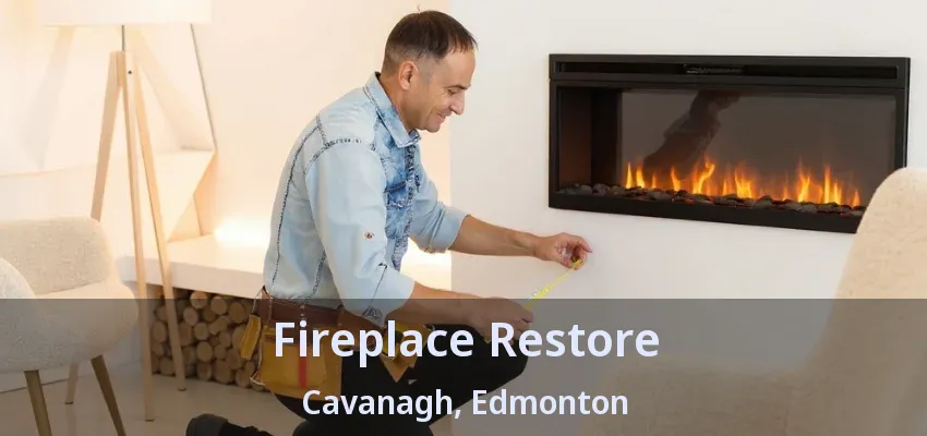 Fireplace Restore Cavanagh, Edmonton - AB Fireplace Restore Cavanagh, Edmonton - AB