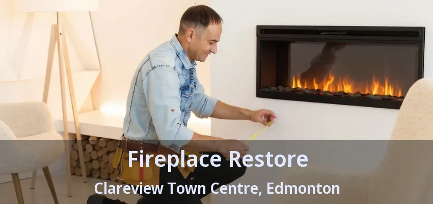Fireplace Restore Clareview Town Centre, Edmonton - AB Fireplace Restore Clareview Town Centre, Edmonton - AB