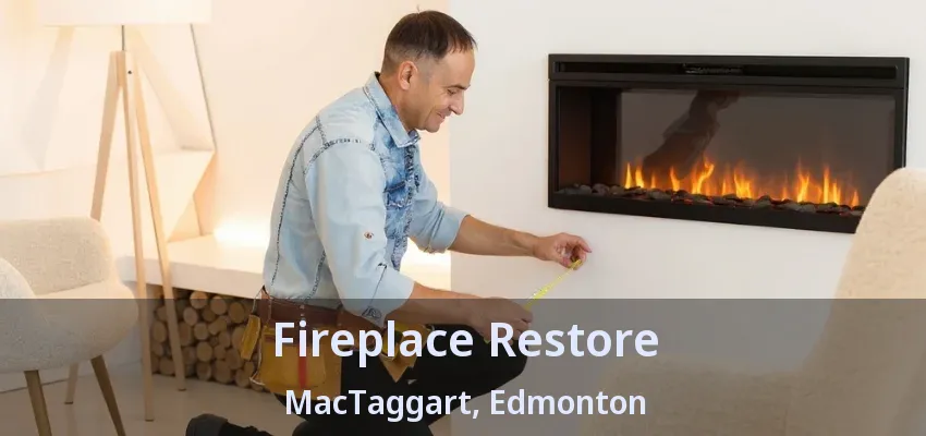 Fireplace Restore MacTaggart, Edmonton - AB Fireplace Restore MacTaggart, Edmonton - AB