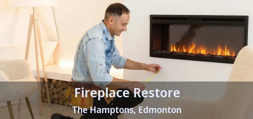 Fireplace Restore The Hamptons, Edmonton - AB