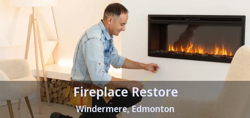 Fireplace Restore Windermere, Edmonton - AB