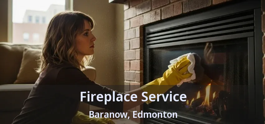 Fireplace Service Baranow, Edmonton - AB