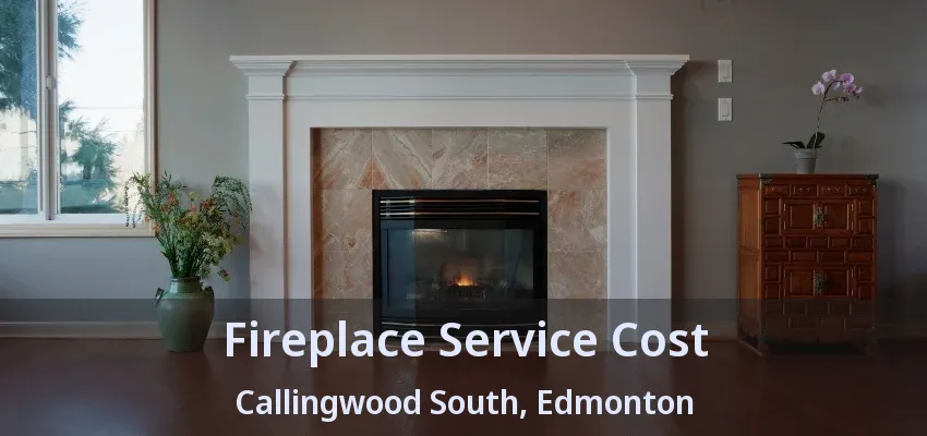 Fireplace Service Cost Callingwood South, Edmonton - AB Fireplace Service Cost Callingwood South, Edmonton - AB