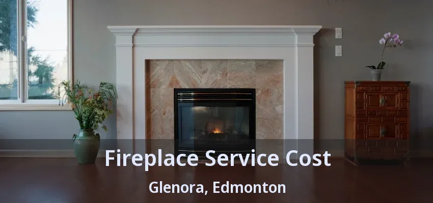 Fireplace Service Cost Glenora, Edmonton - AB