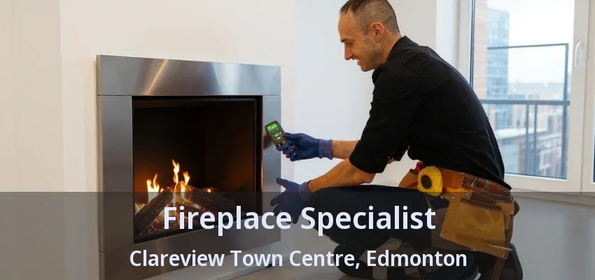 Fireplace Specialist Clareview Town Centre, Edmonton - AB Fireplace Specialist Clareview Town Centre, Edmonton - AB