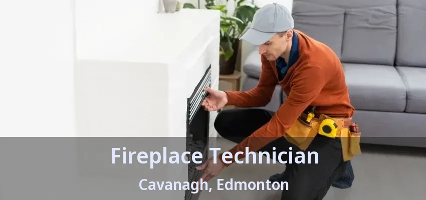 Fireplace Technician Cavanagh, Edmonton - AB
