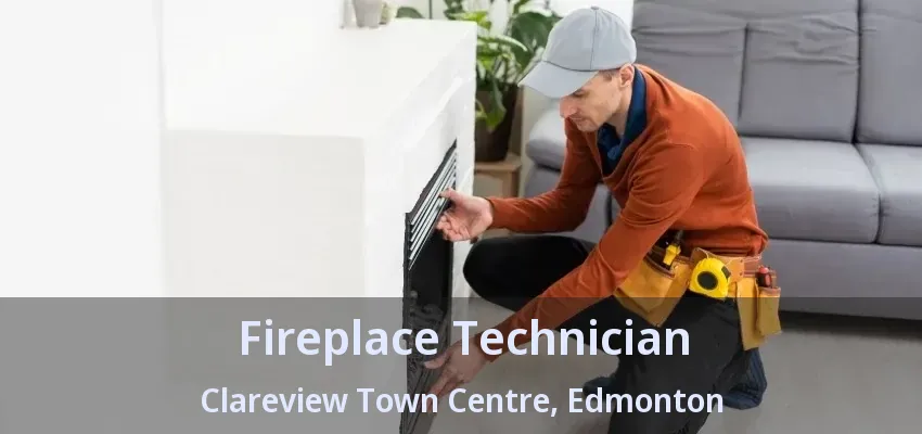Fireplace Technician Clareview Town Centre, Edmonton - AB Fireplace Technician Clareview Town Centre, Edmonton - AB