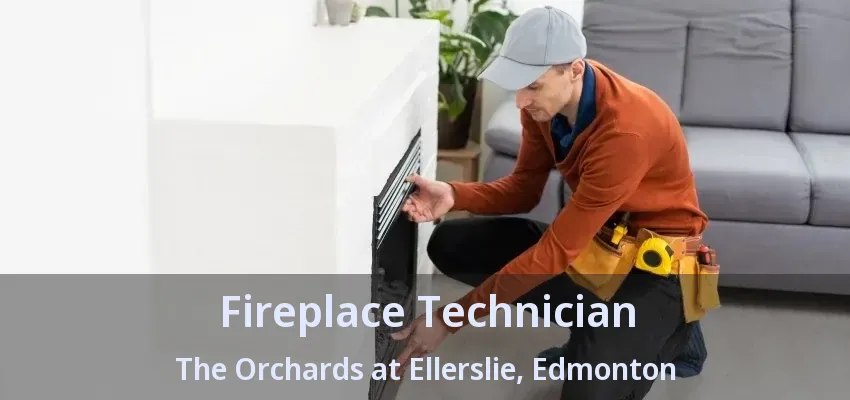 Fireplace Technician The Orchards at Ellerslie, Edmonton - AB Fireplace Technician The Orchards at Ellerslie, Edmonton - AB