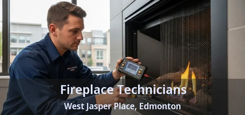 Fireplace Technicians West Jasper Place, Edmonton - AB Fireplace Technicians West Jasper Place, Edmonton - AB