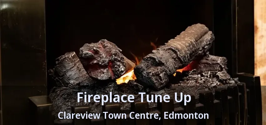 Fireplace Tune Up Clareview Town Centre, Edmonton - AB