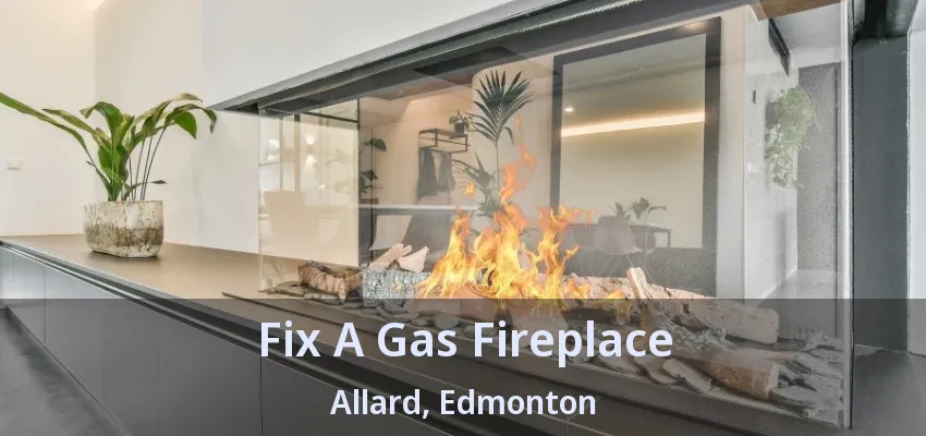 Fix A Gas Fireplace Allard, Edmonton - AB