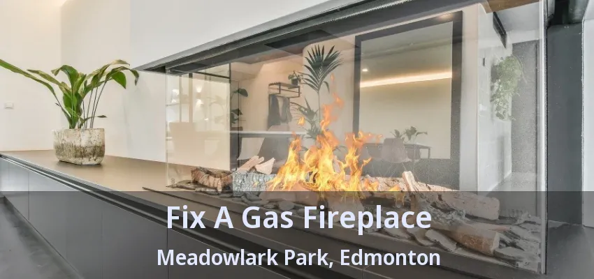 Fix A Gas Fireplace Meadowlark Park, Edmonton - AB
