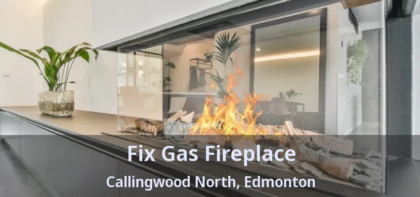 Fix Gas Fireplace Callingwood North, Edmonton - AB Fix Gas Fireplace Callingwood North, Edmonton - AB