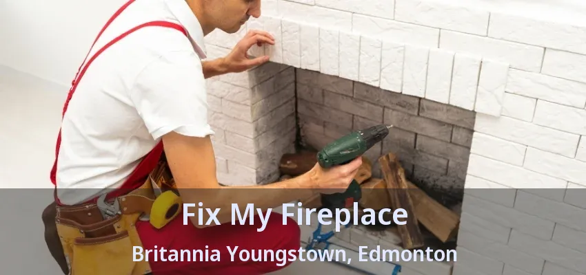 Fix My Fireplace Britannia Youngstown, Edmonton - AB