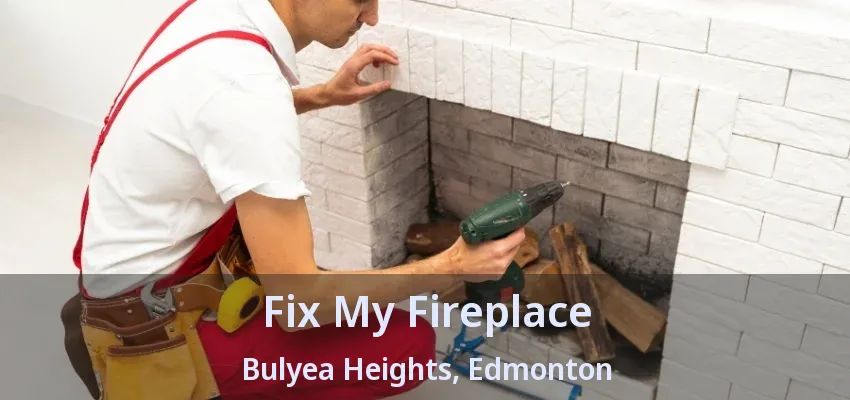 Fix My Fireplace Bulyea Heights, Edmonton - AB Fix My Fireplace Bulyea Heights, Edmonton - AB