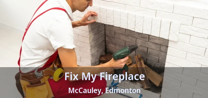 Fix My Fireplace McCauley, Edmonton - AB