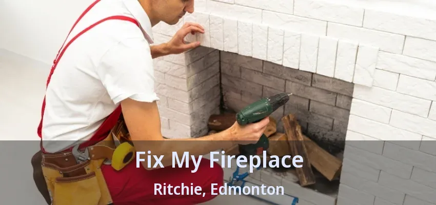 Fix My Fireplace Ritchie, Edmonton - AB Fix My Fireplace Ritchie, Edmonton - AB