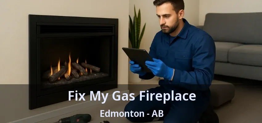 Fix My Gas Fireplace Edmonton - AB Fix My Gas Fireplace Edmonton - AB