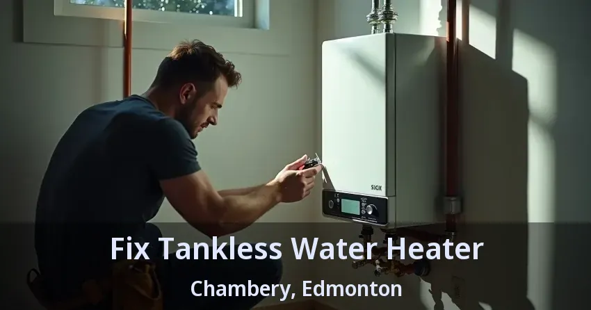 Fix Tankless Water Heater Chambery, Edmonton - AB Fix Tankless Water Heater Chambery, Edmonton - AB