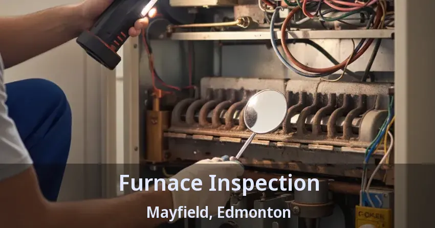 Furnace Inspection Mayfield, Edmonton - AB Furnace Inspection Mayfield, Edmonton - AB