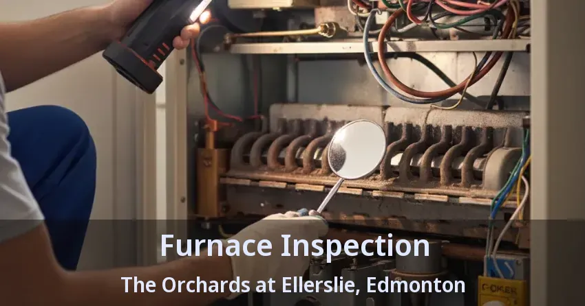 Furnace Inspection The Orchards at Ellerslie, Edmonton - AB