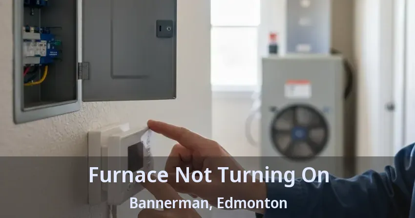 Furnace Not Turning On Bannerman, Edmonton - AB